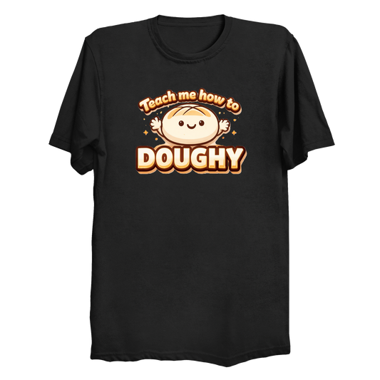 Teach me how to Doughy T-Shirt